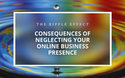 SEO The Ripple Effect: Consequences of Neglecting Your Online Presence